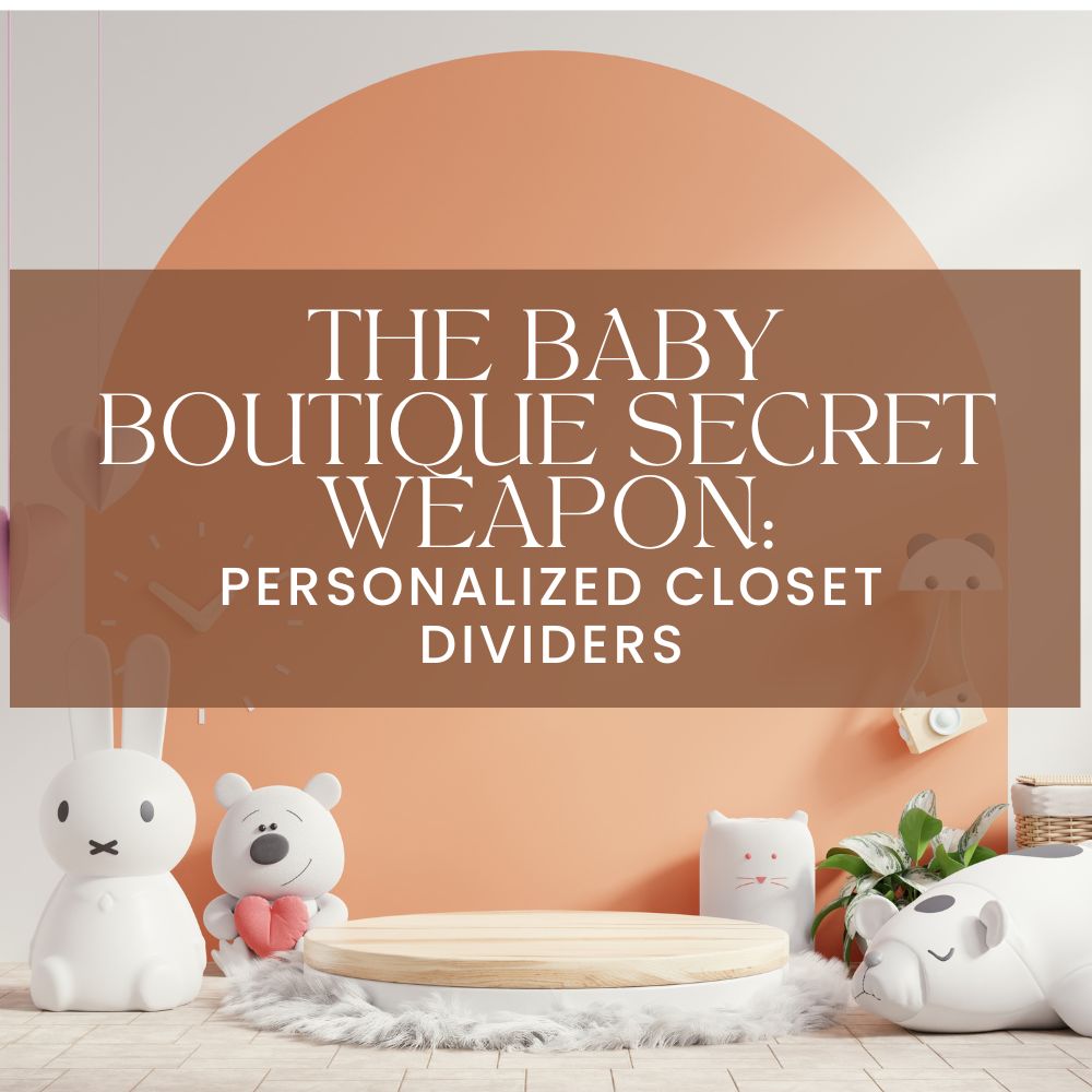 The Baby Boutique Secret Weapon: Personalized Closet Dividers