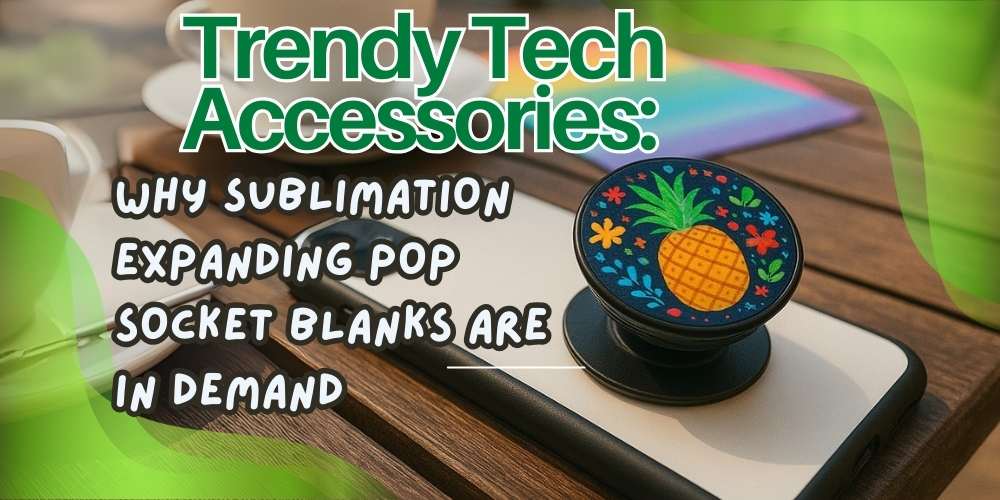 Trendy Tech Accessories: Why Sublimation Expanding Pop Socket Blanks Are in Demand