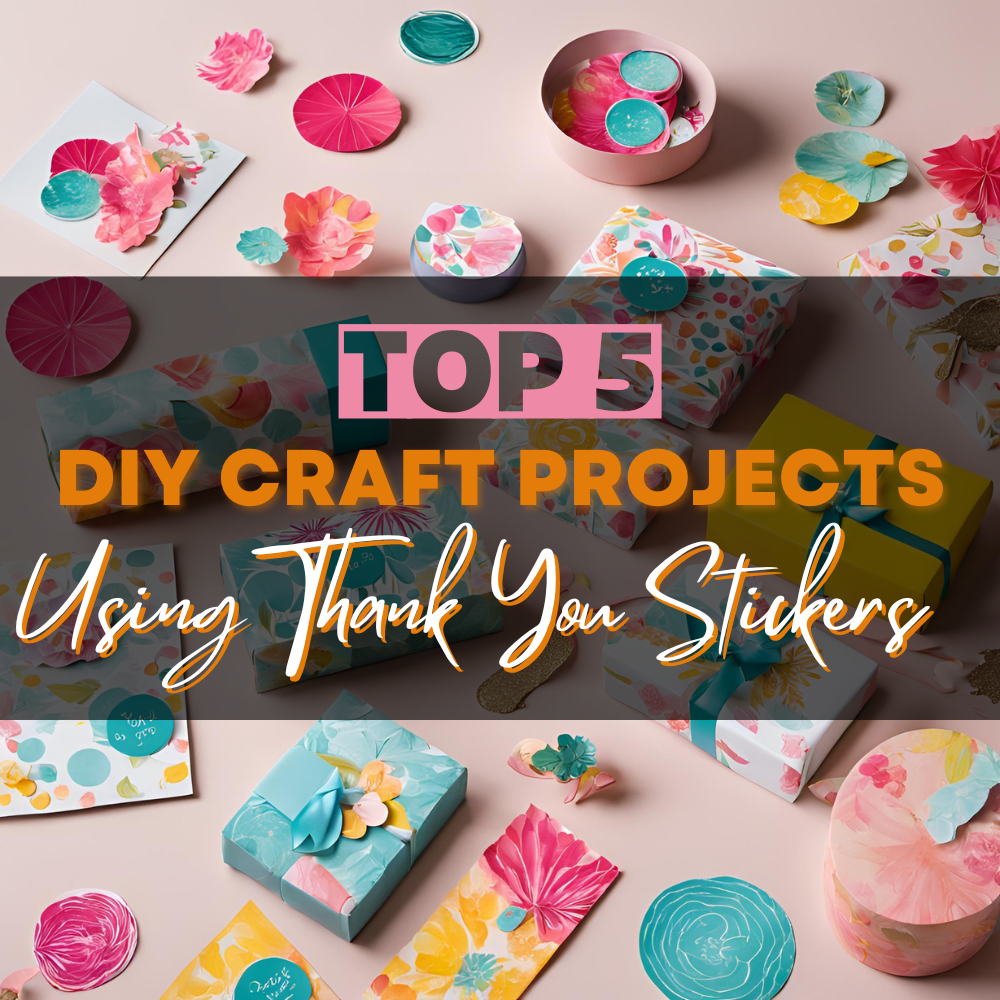 Top 5 DIY Craft Projects Using Thank You Stickers: Craft Fun Beyond Business Use