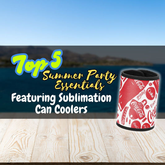 Top 5 Summer Party Essentials Featuring Sublimation Can Coolers