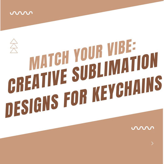 Match Your Vibe: Creative Sublimation Designs for Keychains