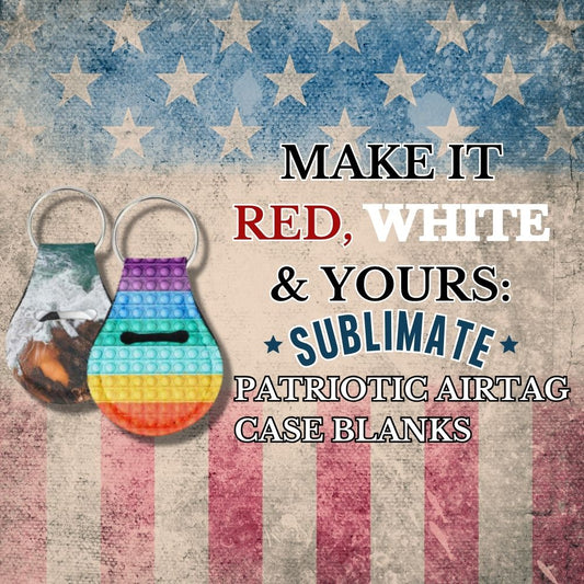 Make It Red, White & Yours: Sublimate Patriotic AirTag Case Blanks