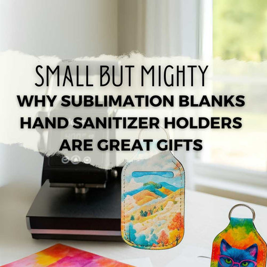 Small But Mighty: Why Sublimation Blanks Hand Sanitizer Holders Are Great Gifts