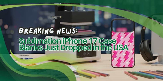 Breaking News: Sublimation iPhone 17 Case Blanks Just Dropped in the USA