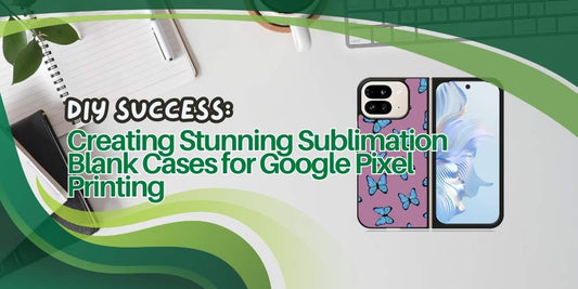 DIY Success: Creating Stunning Sublimation Blank Cases for Google Pixel Printing