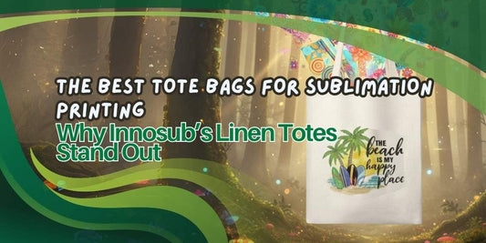 The Best Tote Bags for Sublimation Printing: Why Innosub’s Linen Totes Stand Out