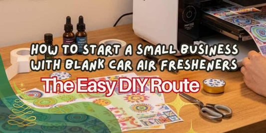 How to Start a Small Business with Blank Car Air Fresheners — The Easy DIY Route