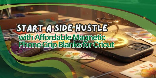 Start a Side Hustle with Affordable Magnetic Phone Grip Blanks for Cricut