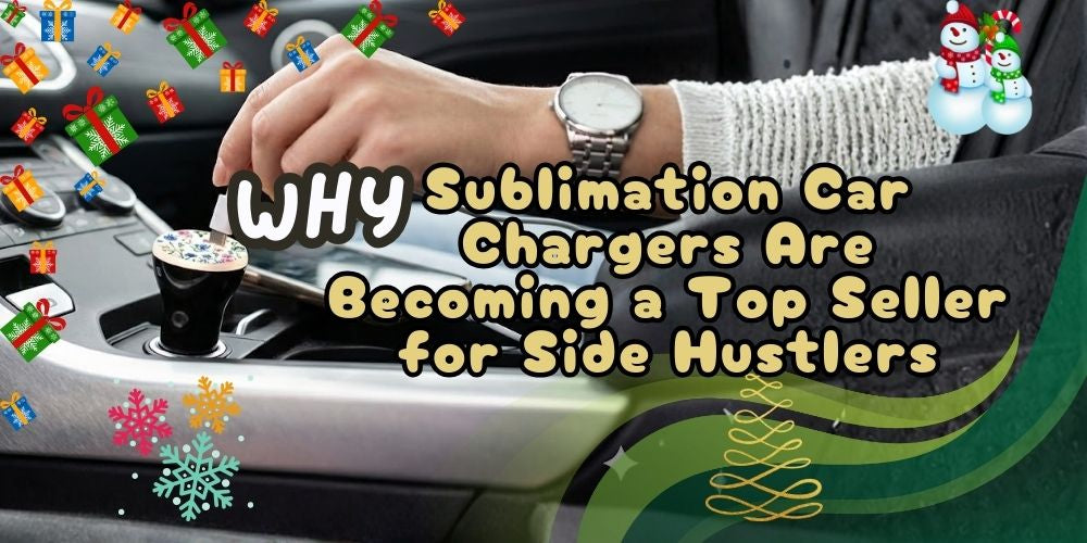 Why Sublimation Car Chargers Are Becoming a Top Seller for Side Hustlers
