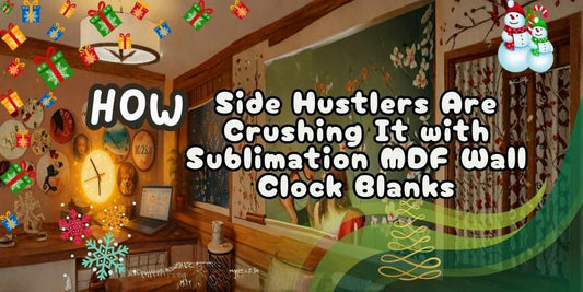 How Side Hustlers Are Crushing It with Sublimation MDF Wall Clock Blanks