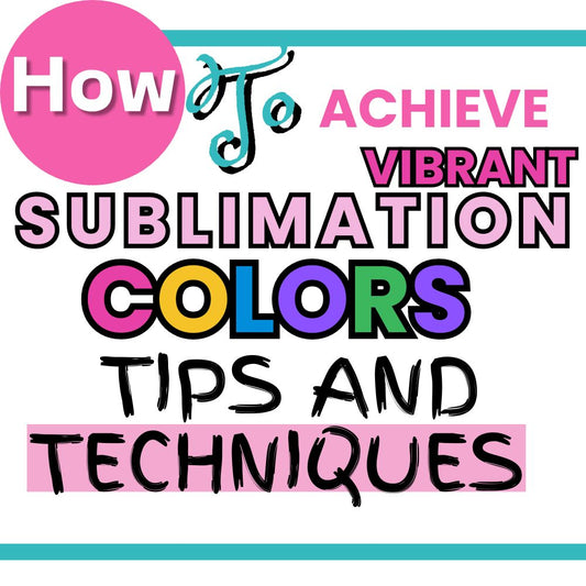 How to Achieve Vibrant Sublimation Colors: Tips and Techniques