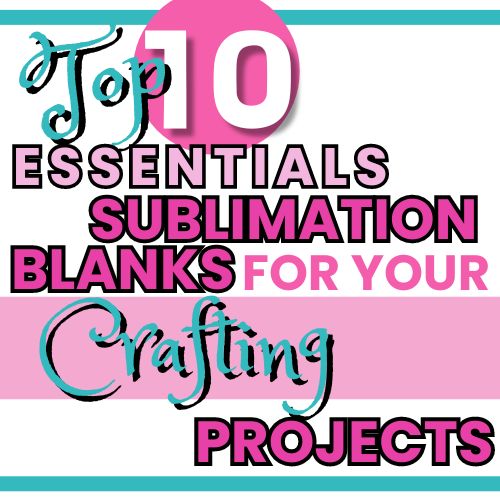 Top 10 Essential Sublimation Blanks for Your Crafting Projects