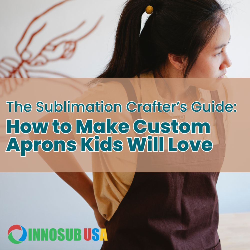 The Sublimation Crafter’s Guide: How to Make Custom Aprons Kids Will Love