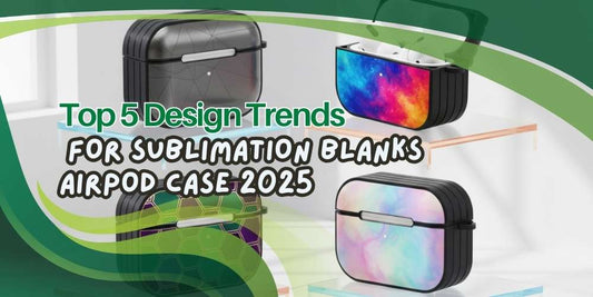 Top 5 Design Trends for Sublimation Blanks AirPod Case 2025