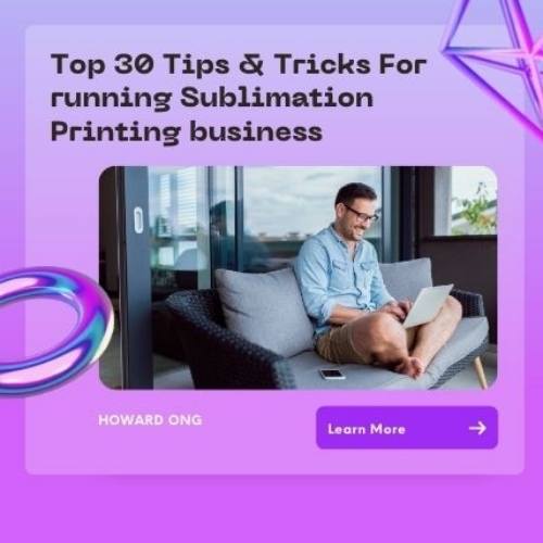 Best 30 Tips and Tricks for sublimation Printing -2022