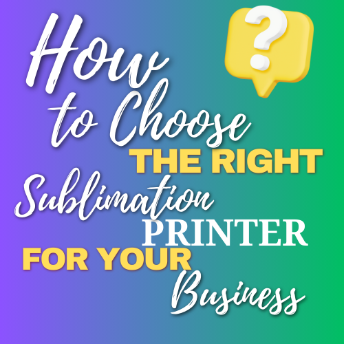 How to Choose the Right Sublimation Printer for Your Business